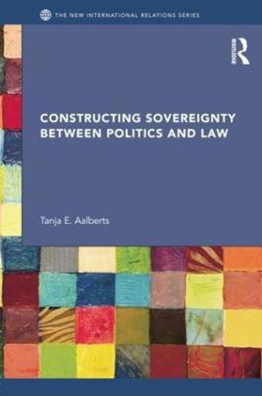 Constructing Sovereignty between Politics and Law  (English, Paperback, Aalberts Tanja)