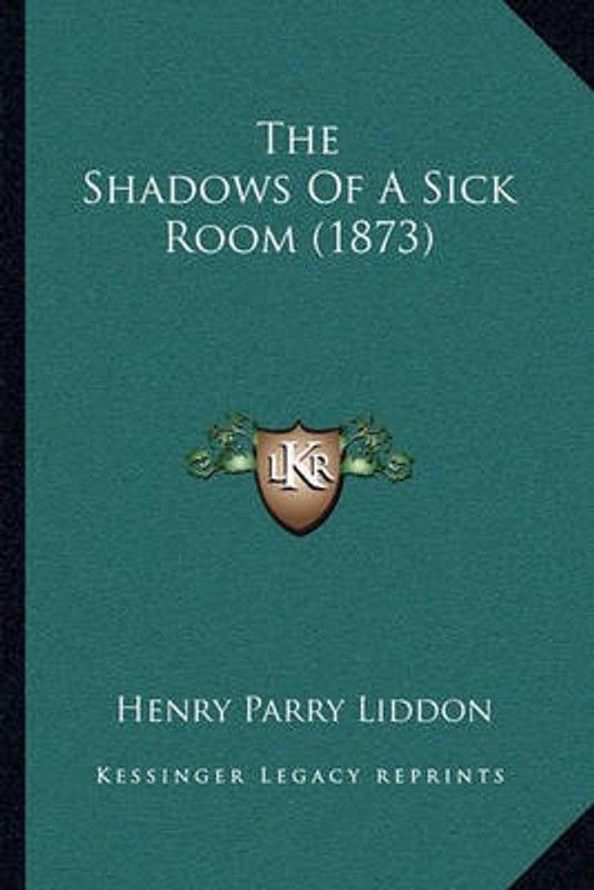 The Shadows Of A Sick Room (1873)  (English, Paperback, Liddon Henry Parry)