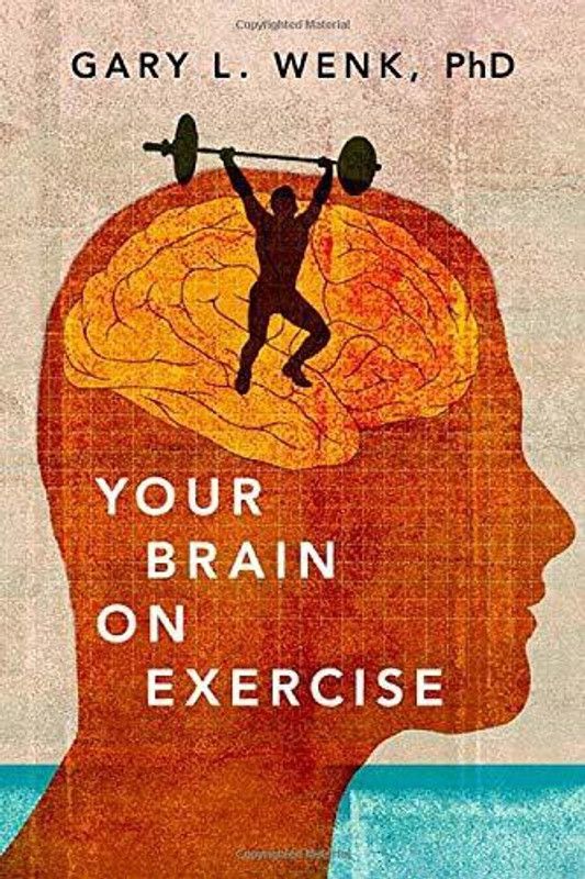 Your Brain on Exercise  (English, Hardcover, Wenk Gary L.)