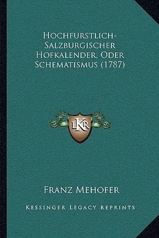 Hochfurstlich-Salzburgischer Hofkalender, Oder Schematismus (1787)  (German, Paperback, Mehofer Franz)