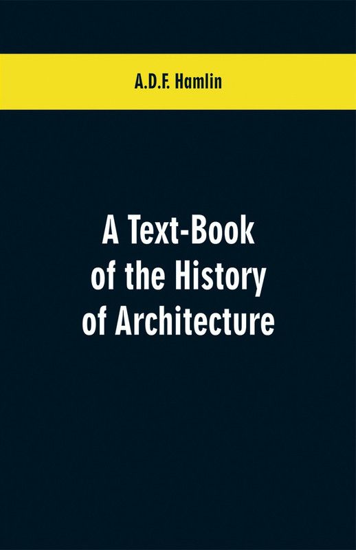 A Text-Book of the History of Architecture  (English, Paperback, Hamlin A D F)