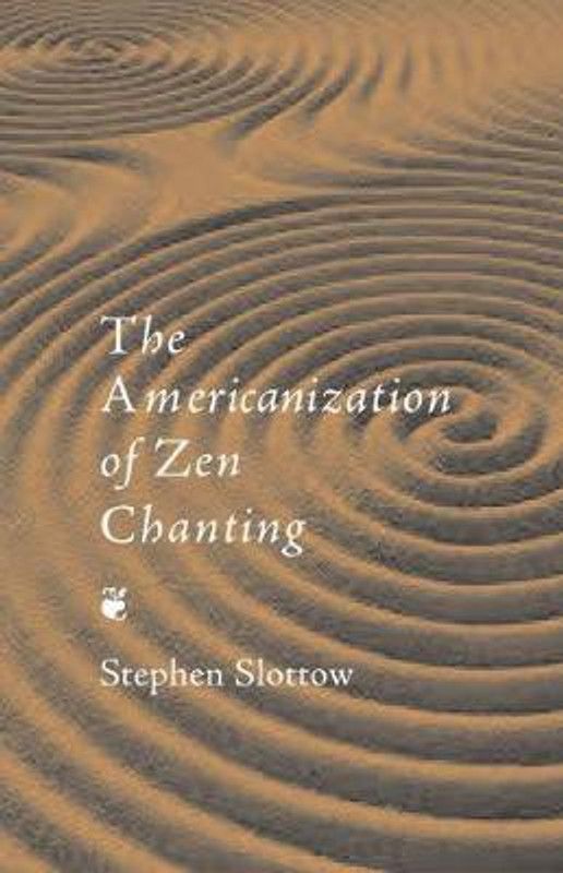 The Americanization of Zen Chanting  (English, Paperback, Slottow Stephen)