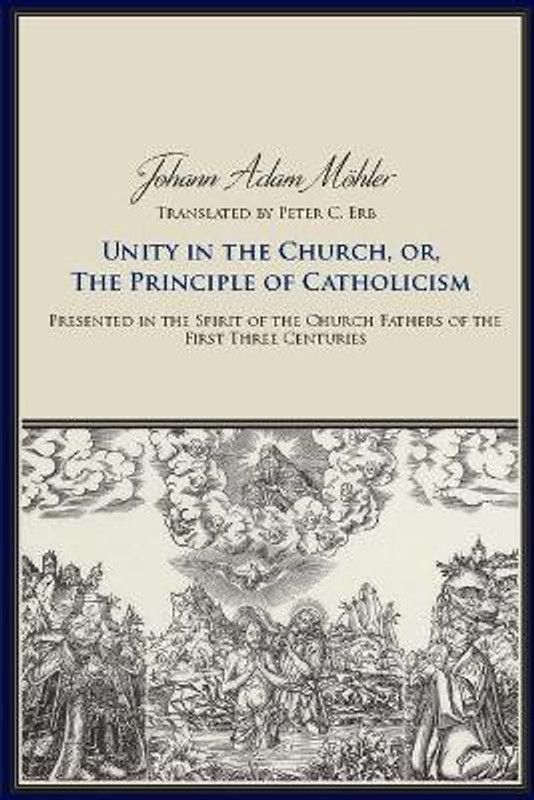 Unity in the Church, or, The Principle of Catholicism  (English, Paperback, Moehler Johann Adam)