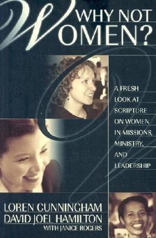 Why Not Women? - A Fresh Look at Scripture on Women in Missions, Ministry, and Leadership  (English, Paperback, Cunningham Loren)