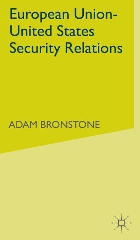 European Union-United States Security Relations  (English, Hardcover, Bronstone A.)