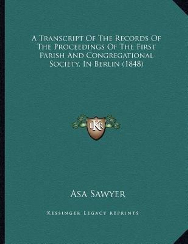 A Transcript Of The Records Of The Proceedings Of The First Parish And Congregational Society, In Berlin (1848)  (English, Paperback, Sawyer Asa)
