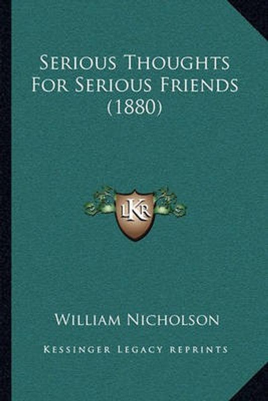 Serious Thoughts For Serious Friends (1880)  (English, Paperback, Nicholson William)