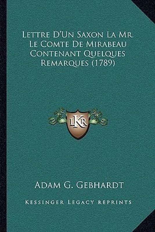 Lettre D'Un Saxon La Mr. Le Comte De Mirabeau Contenant Quelques Remarques (1789)  (French, Paperback, Gebhardt Adam G)