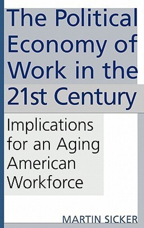 The Political Economy of Work in the 21st Century 1st Edition  (English, Hardcover, Sicker Martin)