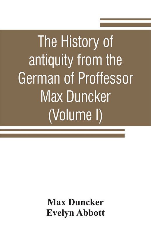 The history of antiquity from the German of Proffessor Max Duncker (Volume I)  (English, Paperback, Duncker Max)