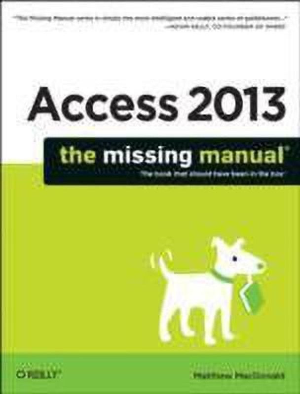 Access 2013 - The Missing Manual  (English, Paperback, Macdonald Matthew)