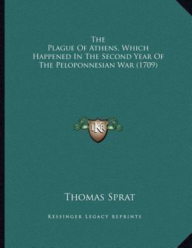 The Plague Of Athens, Which Happened In The Second Year Of The Peloponnesian War (1709)  (English, Paperback, Sprat Thomas)