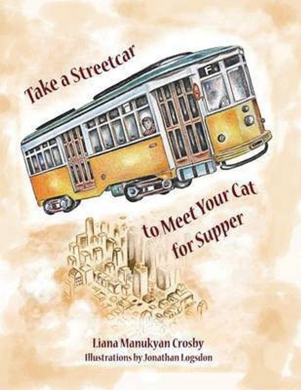 Take a Streetcar to Meet Your Cat for Supper  (English, Paperback, Crosby Liana Manukyan)