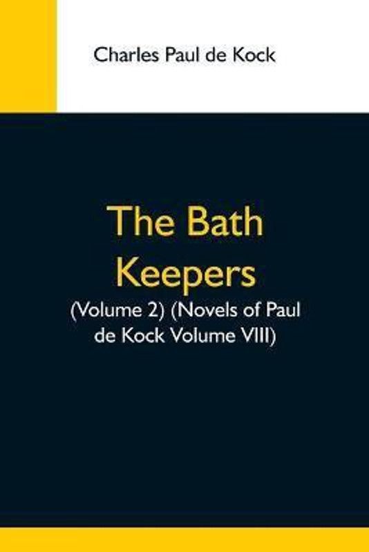The Bath Keepers, (Volume 2) (Novels Of Paul De Kock Volume Viii)  (English, Paperback, Paul De Kock Charles)
