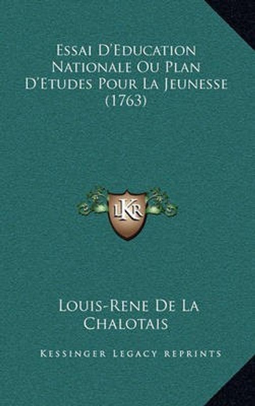 Essai D'Education Nationale Ou Plan D'Etudes Pour La Jeunesse (1763)  (French, Paperback, Chalotais Louis-Rene De La)