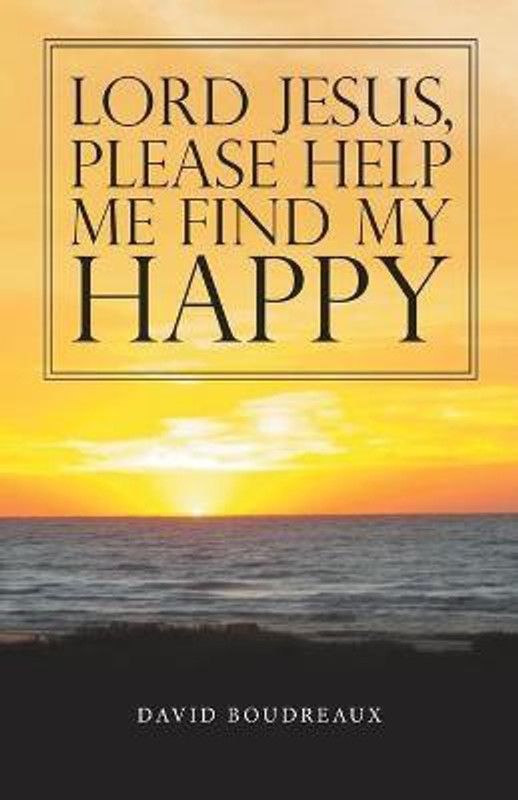 Lord Jesus, Please Help Me Find My Happy  (English, Paperback, Boudreaux David)