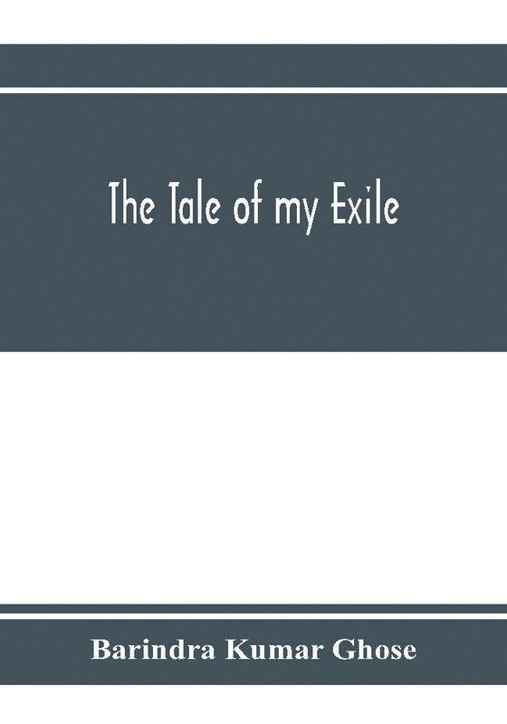 The tale of my exile  (English, Paperback, Kumar Ghose Barindra)