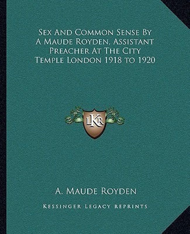 Sex and Common Sense by a Maude Royden, Assistant Preacher at the City Temple London 1918 to 1920  (English, Paperback, Royden A Maude)