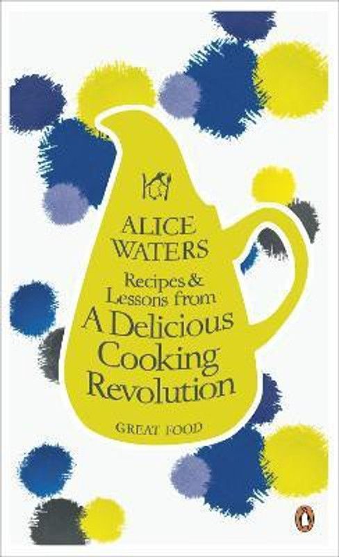 Recipes and Lessons from a Delicious Cooking Revolution  (English, Paperback, Waters Alice)