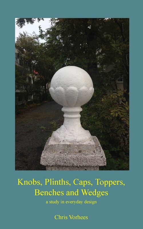 Knobs, Plinths, Caps, Toppers, Benches and Wedges  (English, Paperback, Vorhees Chris)