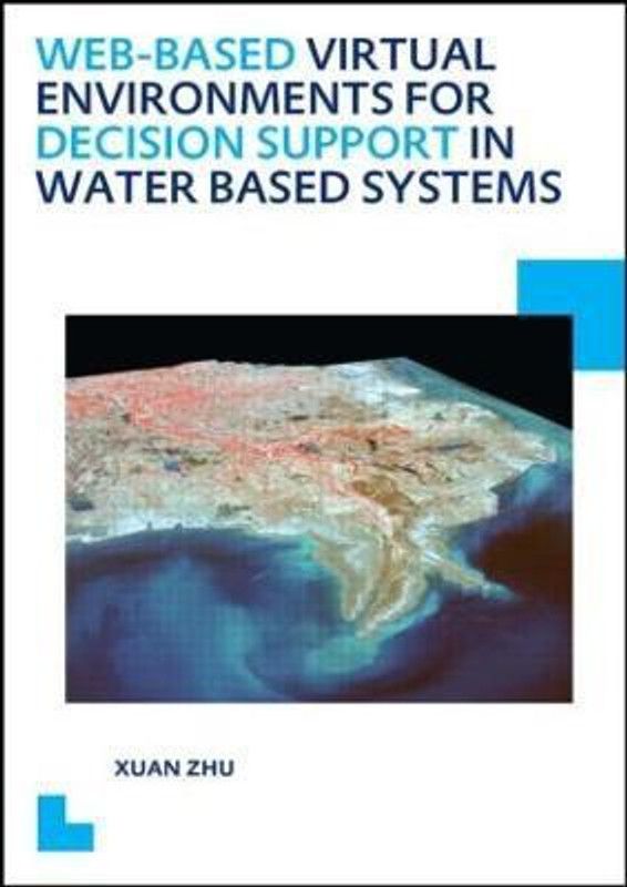 Web-based Virtual Environments for Decision Support in Water Based Systems  (English, Paperback, Zhu Xuan)