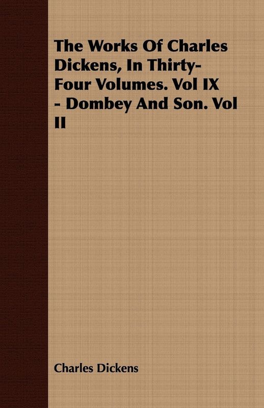 The Works Of Charles Dickens, In Thirty-Four Volumes. Vol IX - Dombey And Son. Vol II  (English, Paperback, Dickens Charles)