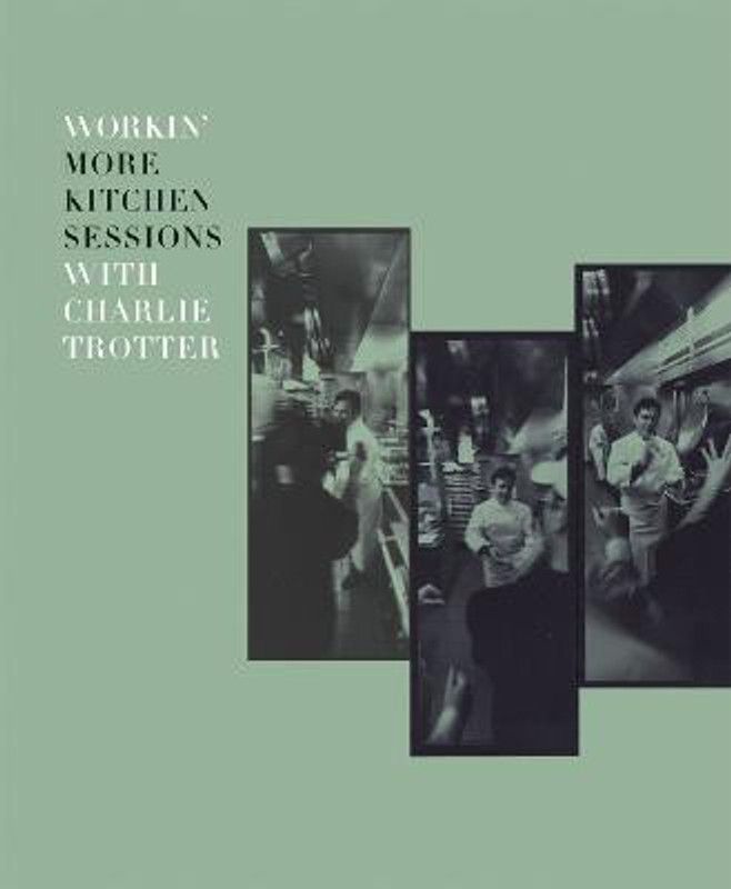 Workin' More Kitchen Sessions with Charlie Trotter  (English, Hardcover, Trotter Charlie)