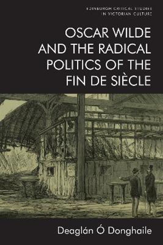 Oscar Wilde and the Radical Politics of the Fin De Siecle  (English, Paperback, O Donghaile Deaglan)