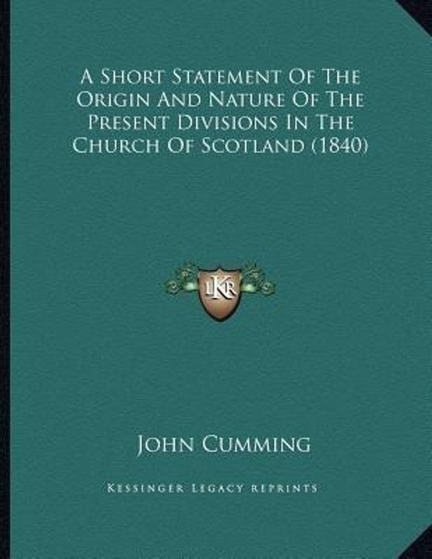 A Short Statement Of The Origin And Nature Of The Present Divisions In The Church Of Scotland (1840)  (English, Paperback, Cumming John Sir)