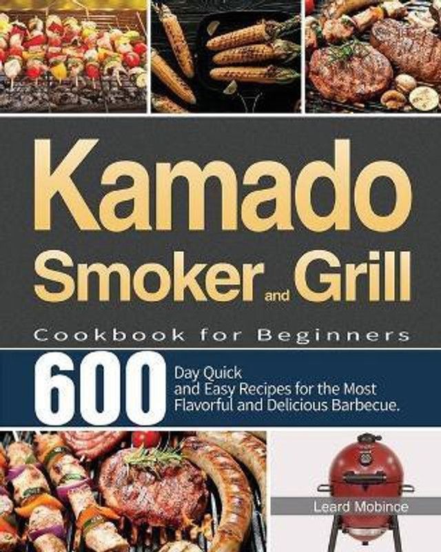 Kamado Smoker and Grill Cookbook for Beginners  (English, Paperback, Mobince Leard)