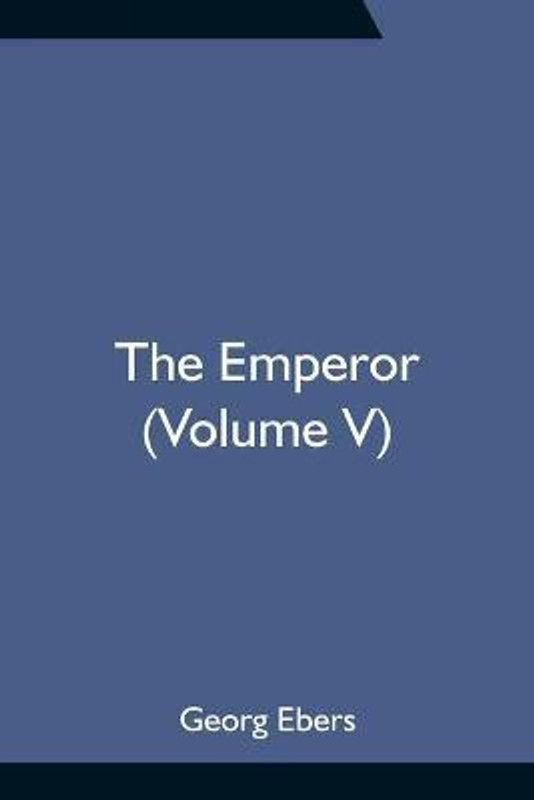 The Emperor (Volume V)  (English, Paperback, Ebers Georg)