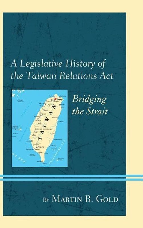 A Legislative History of the Taiwan Relations Act  (English, Hardcover, Gold Martin B.)