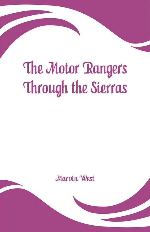 The Motor Rangers Through the Sierras  (English, Paperback, West Marvin)