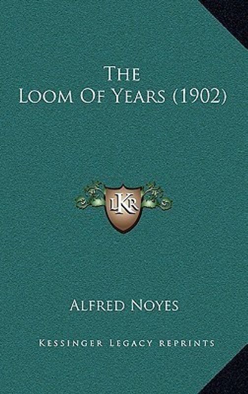 The Loom Of Years (1902)  (English, Paperback, Noyes Alfred)