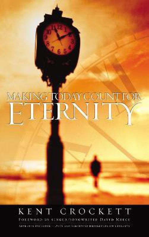 Making Today Count for Eternity  (English, Paperback, Crockett Kent)
