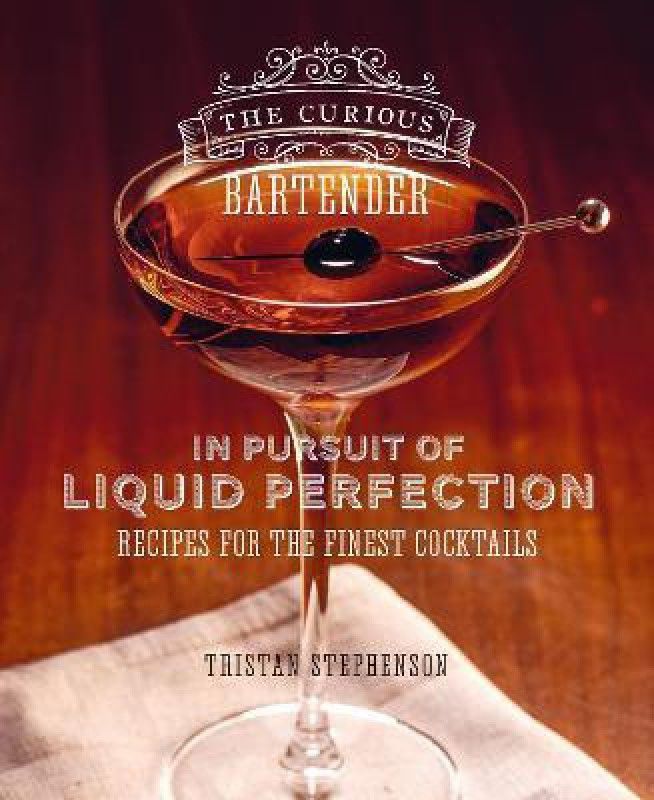 The Curious Bartender: In Pursuit of Liquid Perfection  (English, Hardcover, Stephenson Tristan)
