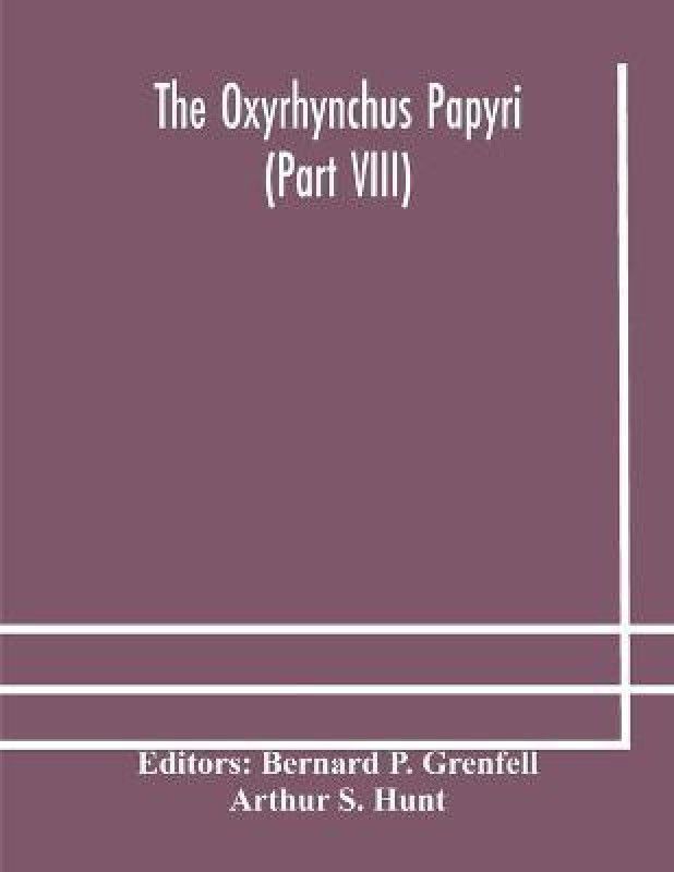 The Oxyrhynchus papyri (Part VIII)  (English, Paperback, S Hunt Arthur)