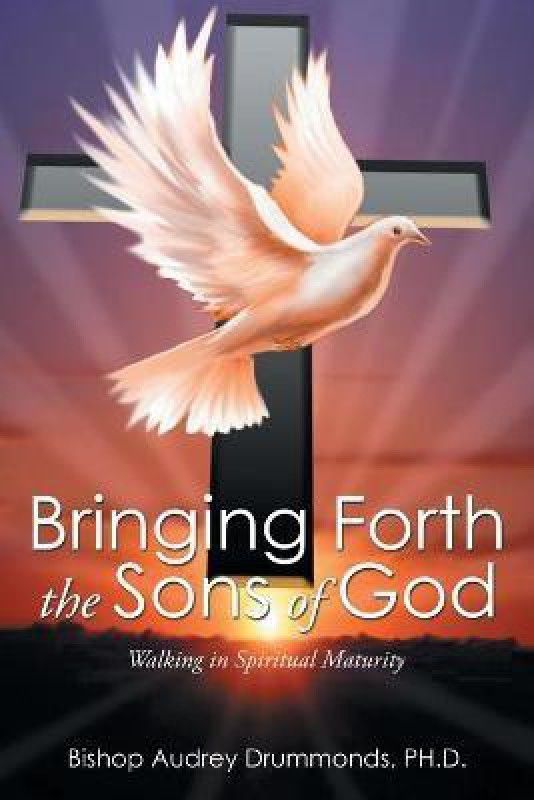 Bringing Forth the Sons of God  (English, Paperback, Drummonds Ph D Audrey)