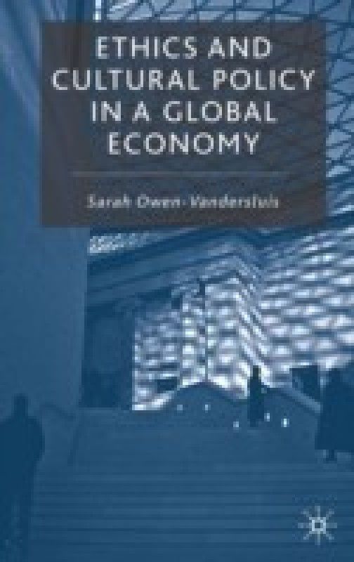 Ethics and Cultural Policy in a Global Economy  (English, Hardcover, Owen Vandersluis Sarah)