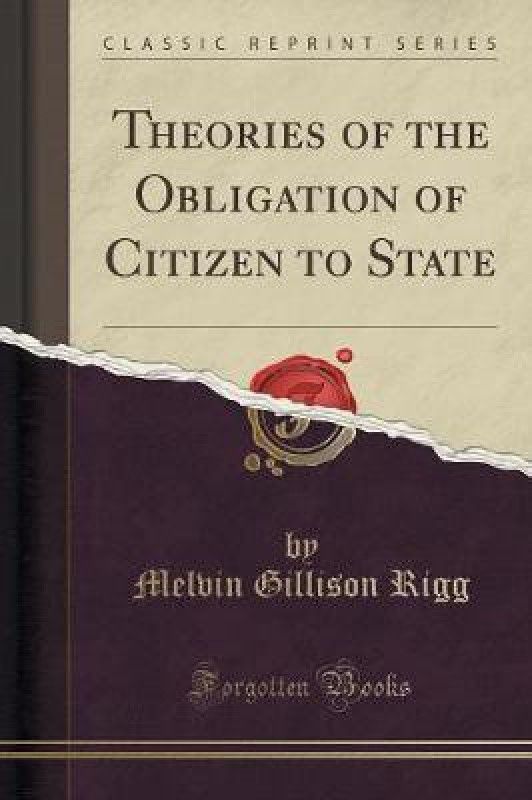 Theories of the Obligation of Citizen to State (Classic Reprint)  (English, Paperback, Rigg Melvin Gillison)