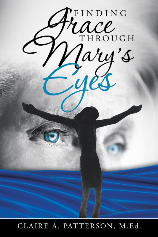 Finding Grace Through Mary's Eyes  (English, Hardcover, Patterson Med Claire A)