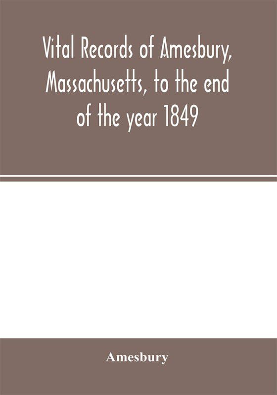 Vital records of Amesbury, Massachusetts, to the end of the year 1849  (English, Paperback, Amesbury)