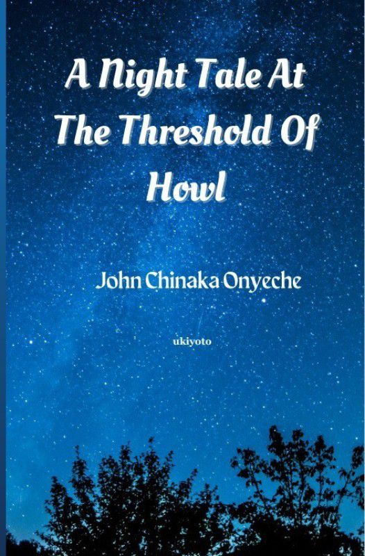 A Night Tale At The Threshold Of Howl  (English, Paperback, Onyeche John Chinaka)