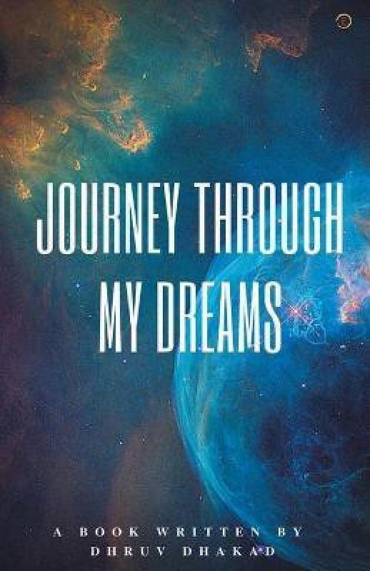Journey Through My Dreams  (English, Paperback, Dhakad Dhruv)