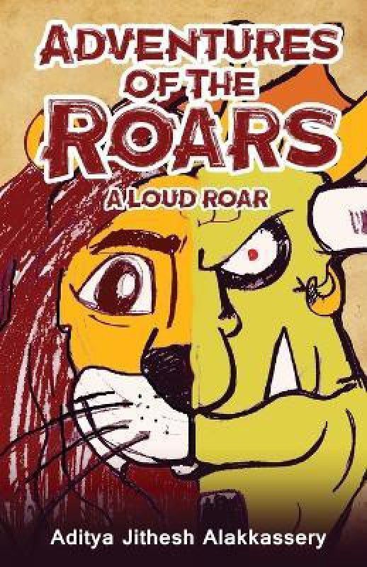 Adventures of the Roars - A Loud Roar  (English, Paperback, Alakkassery Aditya Jithesh)