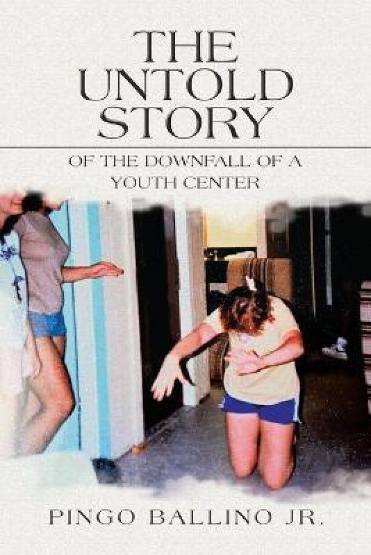 The Untold Story of the Downfall of A Youth Center  (English, Paperback, Ballino Pingo Jr)