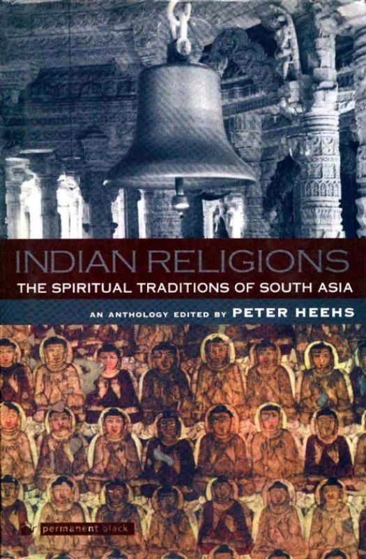 INDIAN RELIGIONS:SPIRITUAL TRADITIONS OF SOUT First Edition  (English, Hardcover, PETER HEEHS)