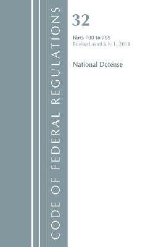 Code of Federal Regulations, Title 32 National Defense 700-799, Revised as of July 1, 2018  (English, Paperback, Office Of The Federal Register (U.S.))