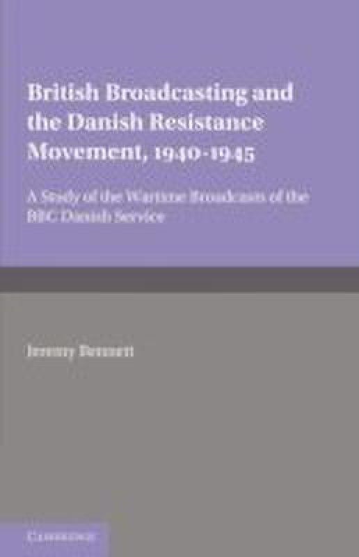 British Broadcasting and the Danish Resistance Movement 1940-1945  (English, Paperback, Bennett Jeremy)