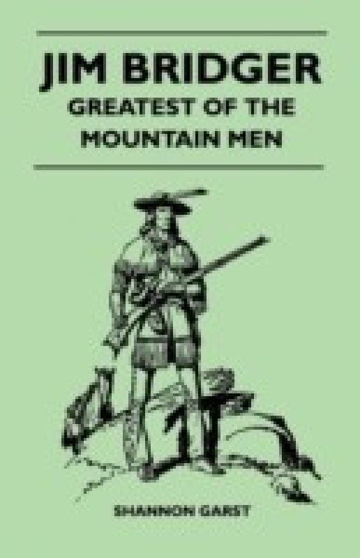 Jim Bridger - Greatest of the Mountain Men  (English, Paperback, Garst Shannon)